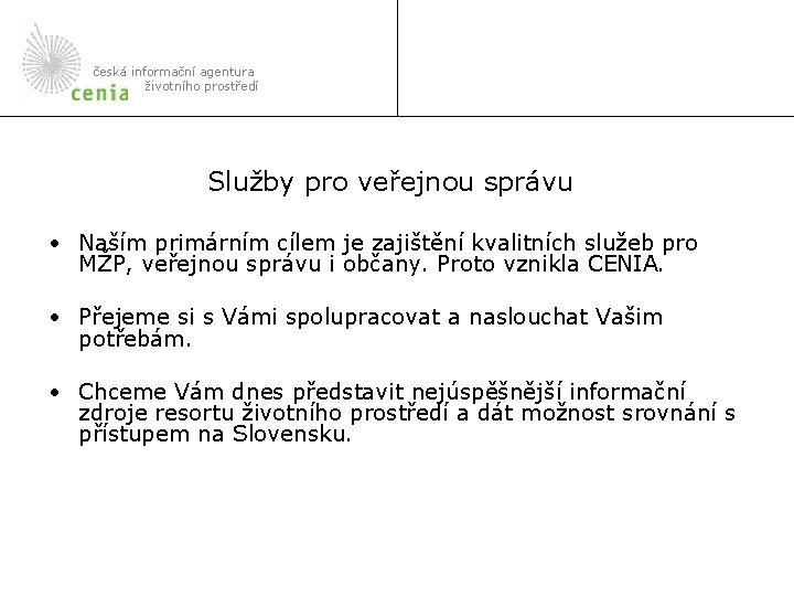 česká informační agentura životního prostředí Služby pro veřejnou správu • Naším primárním cílem je