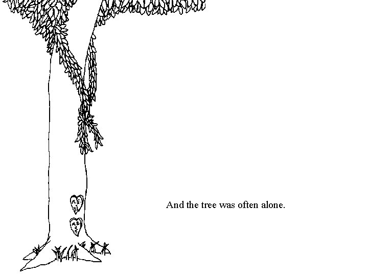 And the tree was often alone. And the tree was often alone.