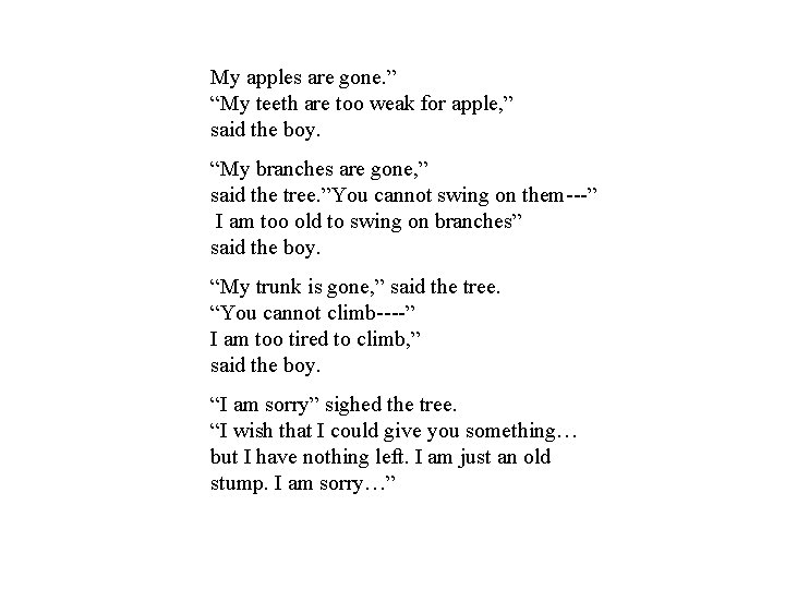 My apples are gone. ” “My teeth are too weak for apple, ” said My apples are gone. ” “My teeth are too weak for apple, ” said