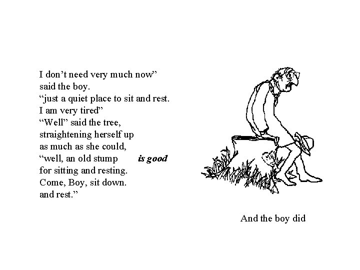 I don’t need very much now” said the boy. “just a quiet place to I don’t need very much now” said the boy. “just a quiet place to