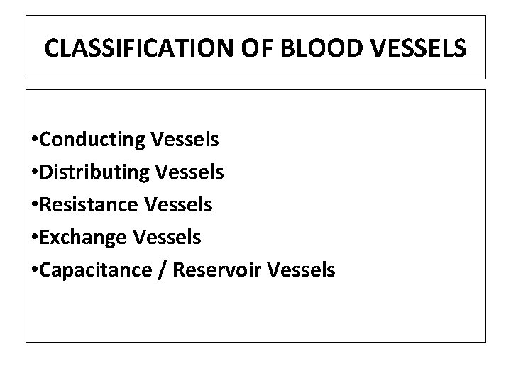 CLASSIFICATION OF BLOOD VESSELS • Conducting Vessels • Distributing Vessels • Resistance Vessels •