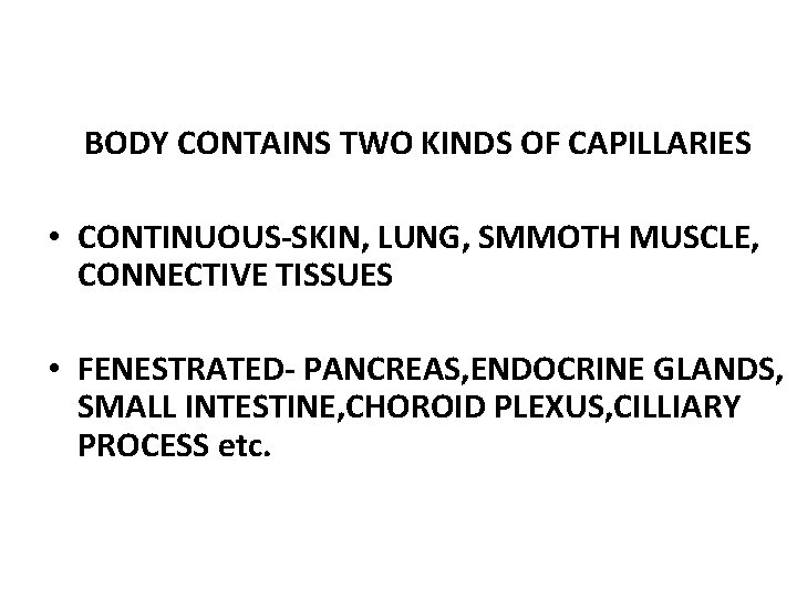 BODY CONTAINS TWO KINDS OF CAPILLARIES • CONTINUOUS-SKIN, LUNG, SMMOTH MUSCLE, CONNECTIVE TISSUES •