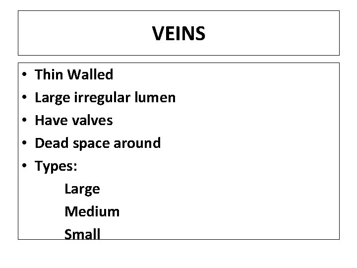 VEINS • • • Thin Walled Large irregular lumen Have valves Dead space around