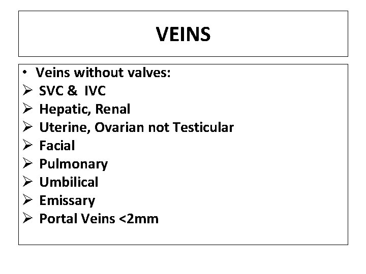 VEINS • Veins without valves: Ø SVC & IVC Ø Hepatic, Renal Ø Uterine,