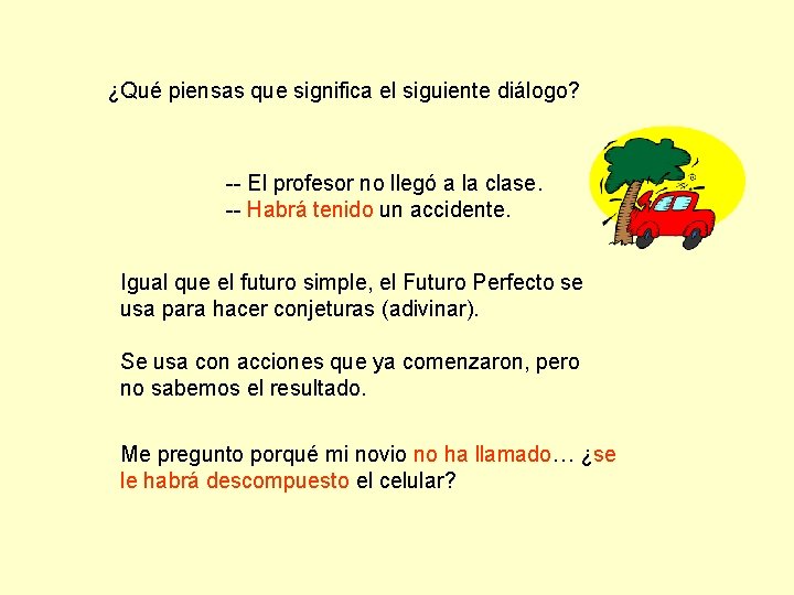 ¿Qué piensas que significa el siguiente diálogo? -- El profesor no llegó a la
