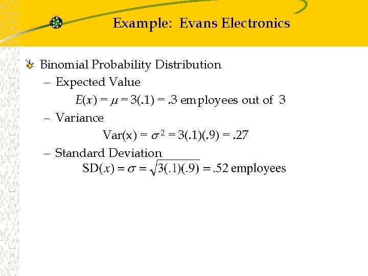 Example: Evans Electronics Binomial Probability Distribution – Expected Value E(x) = = 3(. 1)
