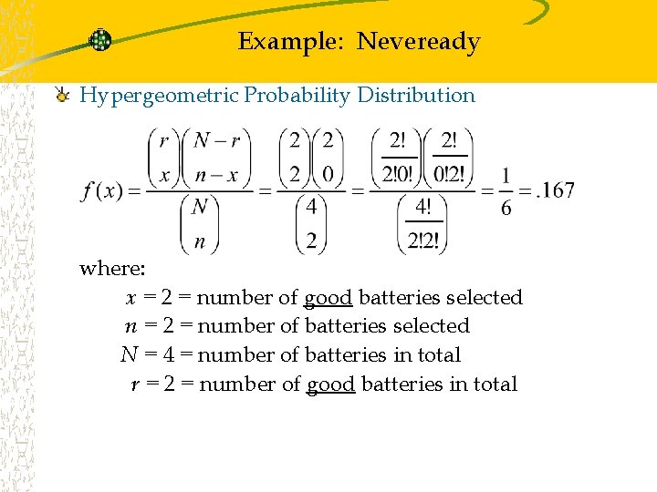 Example: Neveready Hypergeometric Probability Distribution where: x = 2 = number of good batteries