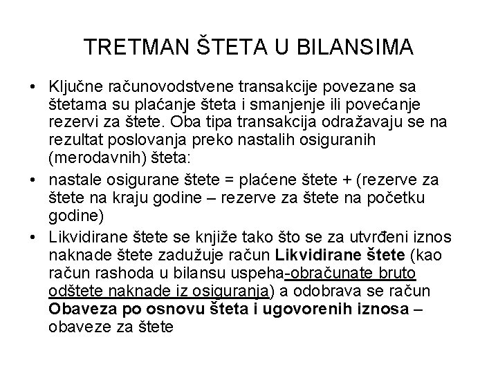 TRETMAN ŠTETA U BILANSIMA • Ključne računovodstvene transakcije povezane sa štetama su plaćanje šteta