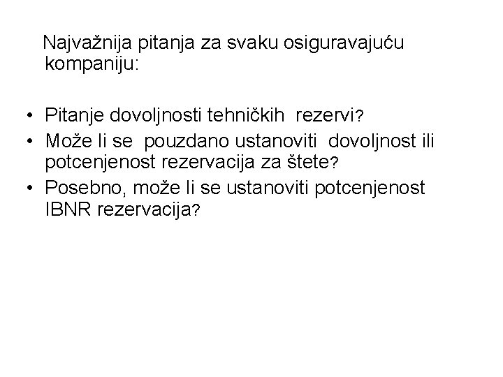 Najvažnija pitanja za svaku osiguravajuću kompaniju: • Pitanje dovoljnosti tehničkih rezervi? • Može li