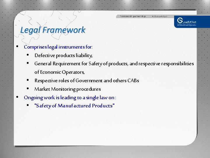 Legal Framework • Comprises legal instruments for: • Defective products liability, • General Requirement