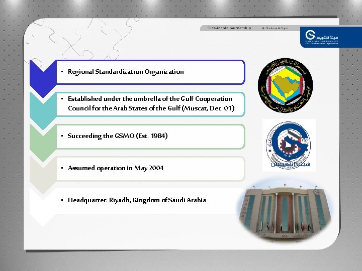  • Regional Standardization Organization • Established under the umbrella of the Gulf Cooperation