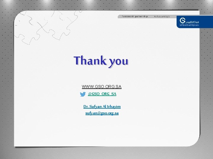 Thank you WWW. GSO. ORG. SA @GSO_ORG_SA Dr. Sufyan Al Irhayim sufyan@gso. org. sa