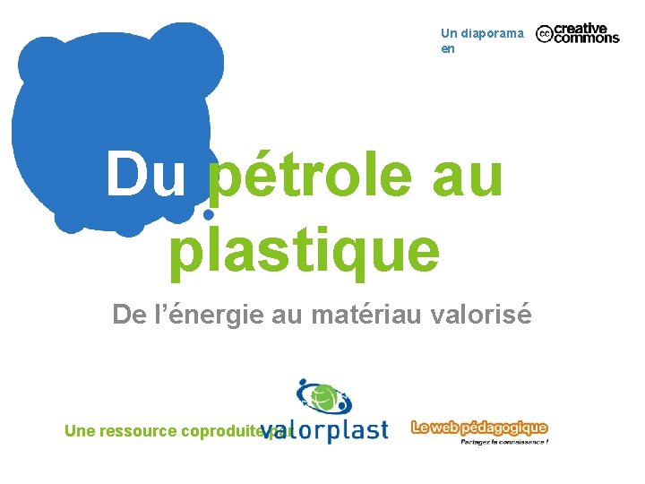 Un diaporama en Du pétrole au plastique De l’énergie au matériau valorisé Une ressource