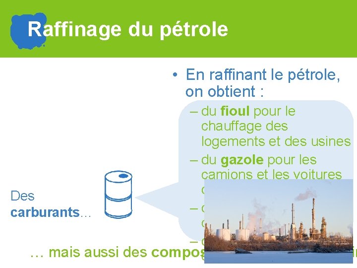 Raffinage du pétrole • En raffinant le pétrole, on obtient : – du fioul