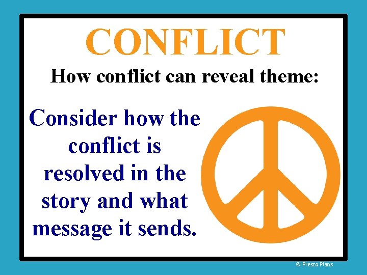 CONFLICT How conflict can reveal theme: Consider how the conflict is resolved in the