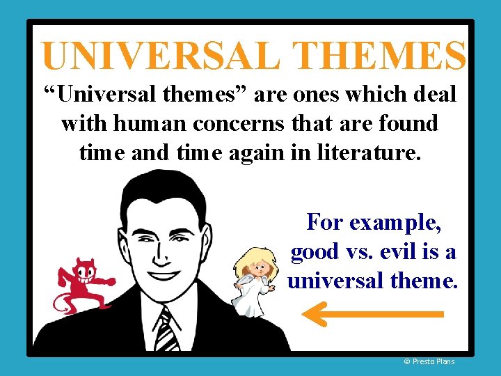 UNIVERSAL THEMES “Universal themes” are ones which deal with human concerns that are found