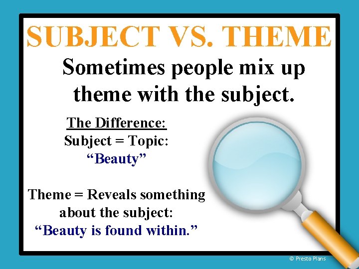 SUBJECT VS. THEME Sometimes people mix up theme with the subject. The Difference: Subject