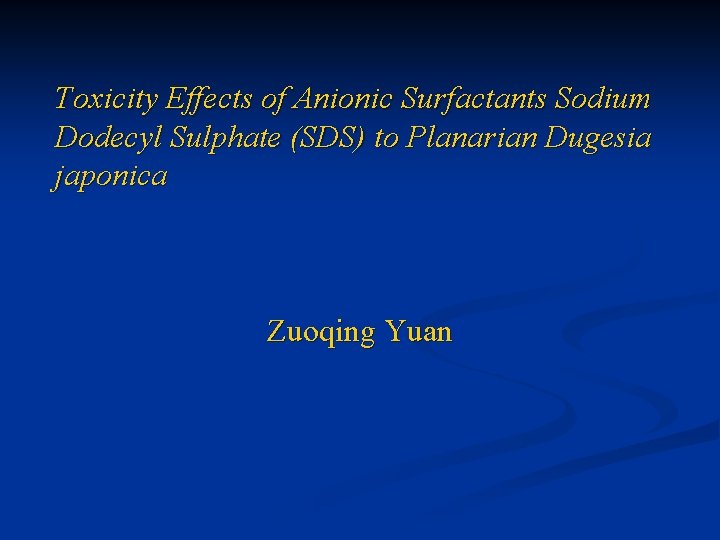 Toxicity Effects of Anionic Surfactants Sodium Dodecyl Sulphate (SDS) to Planarian Dugesia japonica Zuoqing