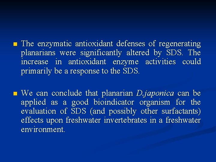 n The enzymatic antioxidant defenses of regenerating planarians were significantly altered by SDS. The