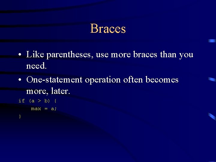 Braces • Like parentheses, use more braces than you need. • One-statement operation often Braces • Like parentheses, use more braces than you need. • One-statement operation often