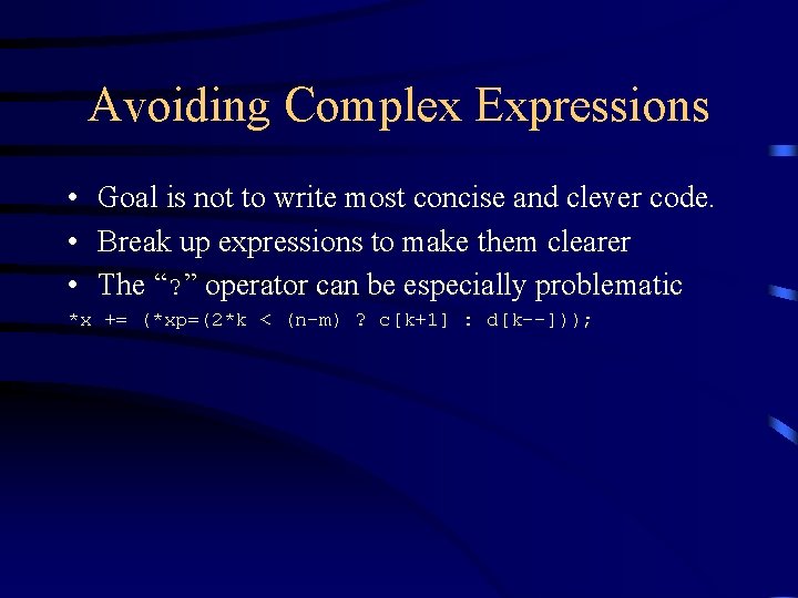 Avoiding Complex Expressions • Goal is not to write most concise and clever code. Avoiding Complex Expressions • Goal is not to write most concise and clever code.