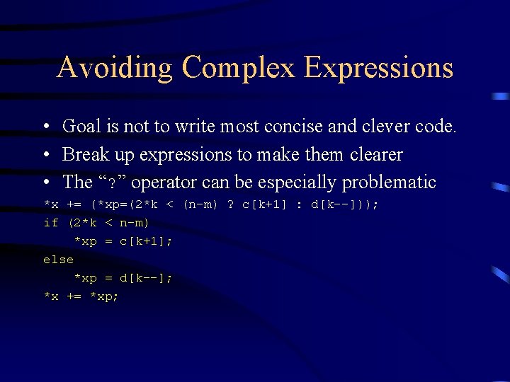 Avoiding Complex Expressions • Goal is not to write most concise and clever code. Avoiding Complex Expressions • Goal is not to write most concise and clever code.