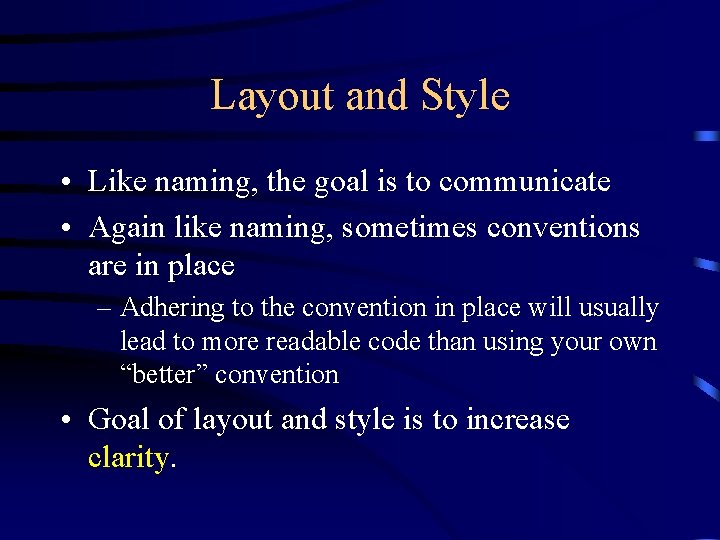 Layout and Style • Like naming, the goal is to communicate • Again like Layout and Style • Like naming, the goal is to communicate • Again like