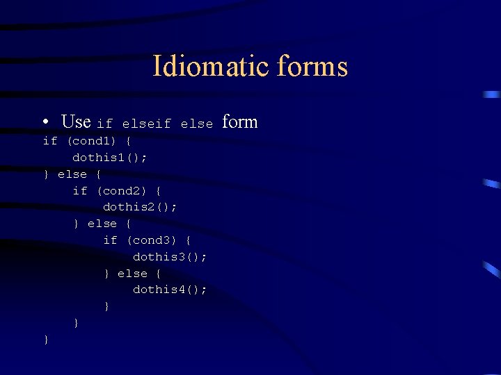 Idiomatic forms • Use if else if (cond 1) { dothis 1(); } else Idiomatic forms • Use if else if (cond 1) { dothis 1(); } else