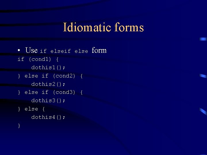Idiomatic forms • Use if else if (cond 1) { dothis 1(); } else Idiomatic forms • Use if else if (cond 1) { dothis 1(); } else