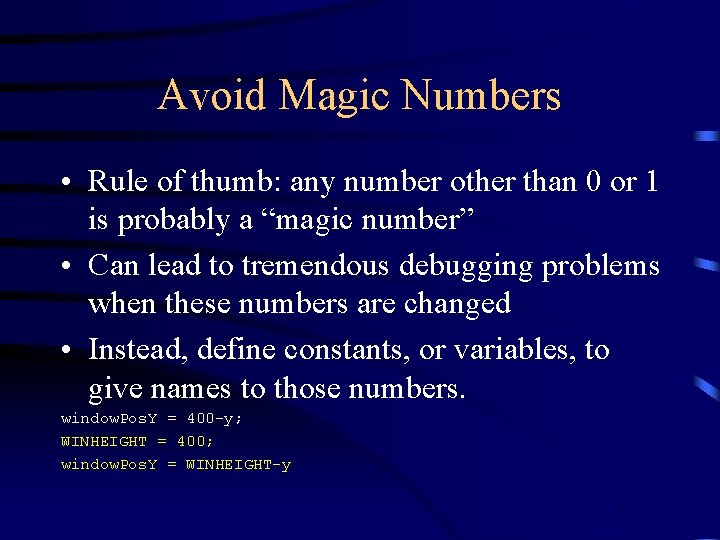 Avoid Magic Numbers • Rule of thumb: any number other than 0 or 1 Avoid Magic Numbers • Rule of thumb: any number other than 0 or 1