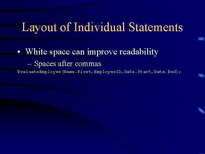 Layout of Individual Statements • White space can improve readability – Spaces after commas Layout of Individual Statements • White space can improve readability – Spaces after commas