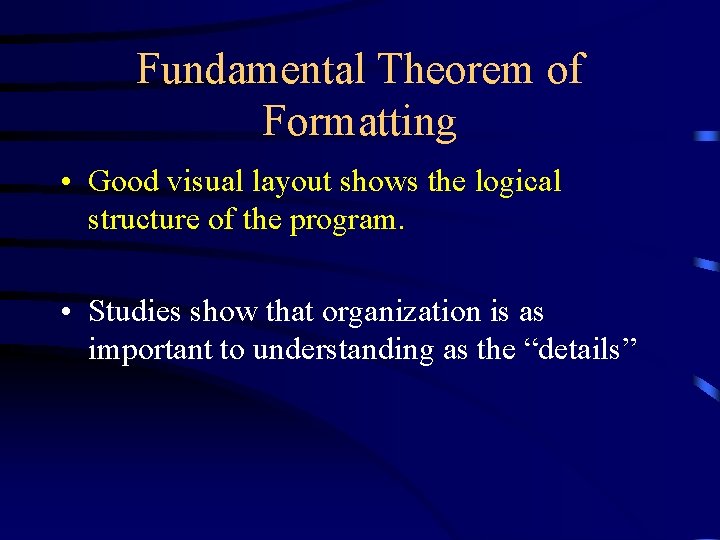 Fundamental Theorem of Formatting • Good visual layout shows the logical structure of the Fundamental Theorem of Formatting • Good visual layout shows the logical structure of the