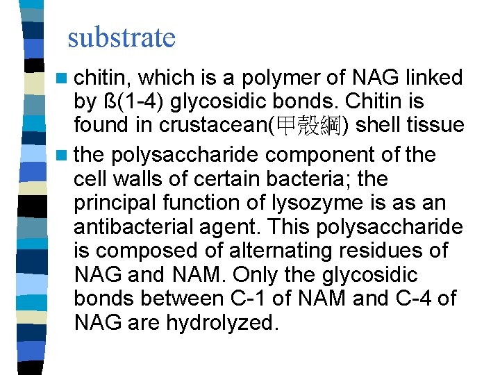 substrate n chitin, which is a polymer of NAG linked by ß(1 -4) glycosidic