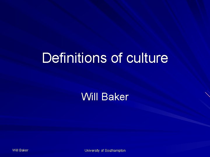 Definitions of culture Will Baker University of Southampton 
