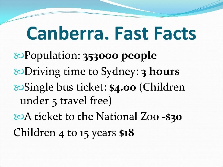 Canberra. Fast Facts Population: 353 ooo people Driving time to Sydney: 3 hours Single