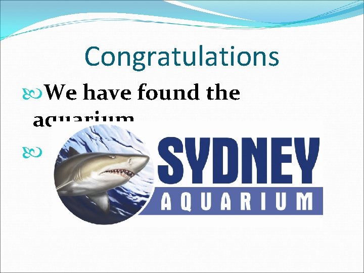 Congratulations We have found the aquarium 