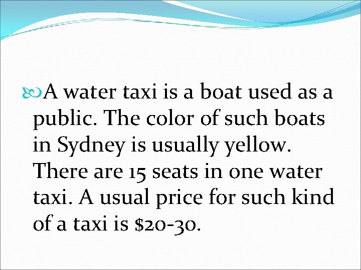  A water taxi is a boat used as a public. The color of