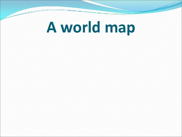 A world map 