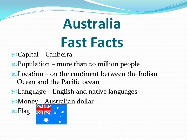 Australia Fast Facts Capital – Canberra Population – more than 20 million people Location