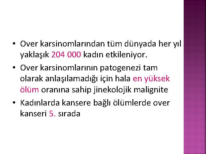  • Over karsinomlarından tüm dünyada her yıl yaklaşık 204 000 kadın etkileniyor. •