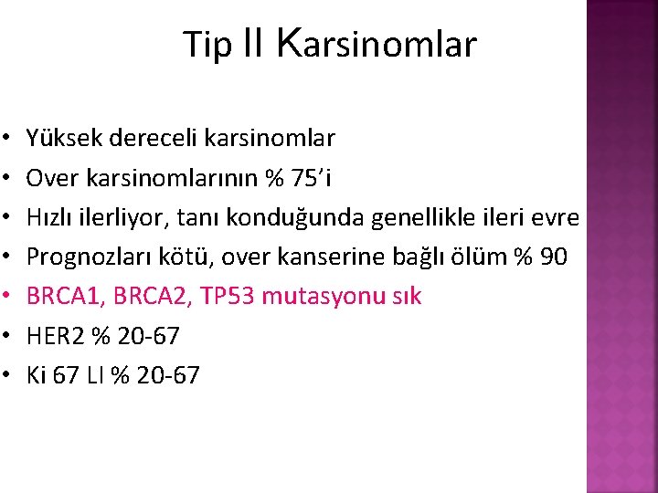 Tip II Karsinomlar • • Yüksek dereceli karsinomlar Over karsinomlarının % 75’i Hızlı ilerliyor,