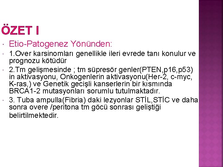 ÖZET I Etio-Patogenez Yönünden: 1. Over karsinomları genellikle ileri evrede tanı konulur ve prognozu