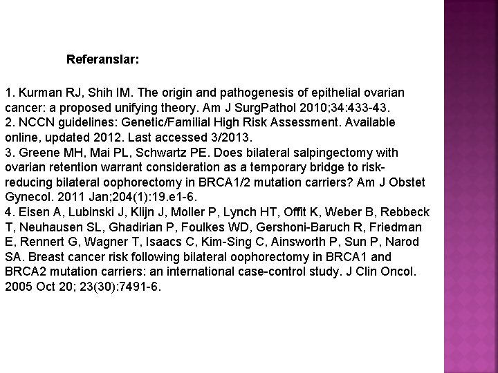 Referanslar: 1. Kurman RJ, Shih IM. The origin and pathogenesis of epithelial ovarian cancer: