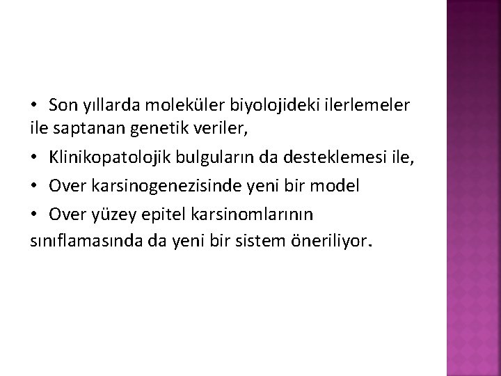  • Son yıllarda moleküler biyolojideki ilerlemeler ile saptanan genetik veriler, • Klinikopatolojik bulguların