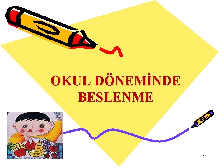 OKUL DÖNEMİNDE BESLENME 1 