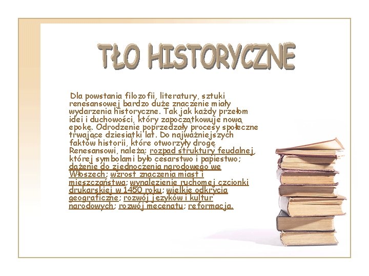 Dla powstania filozofii, literatury, sztuki renesansowej bardzo duże znaczenie miały wydarzenia historyczne. Tak jak