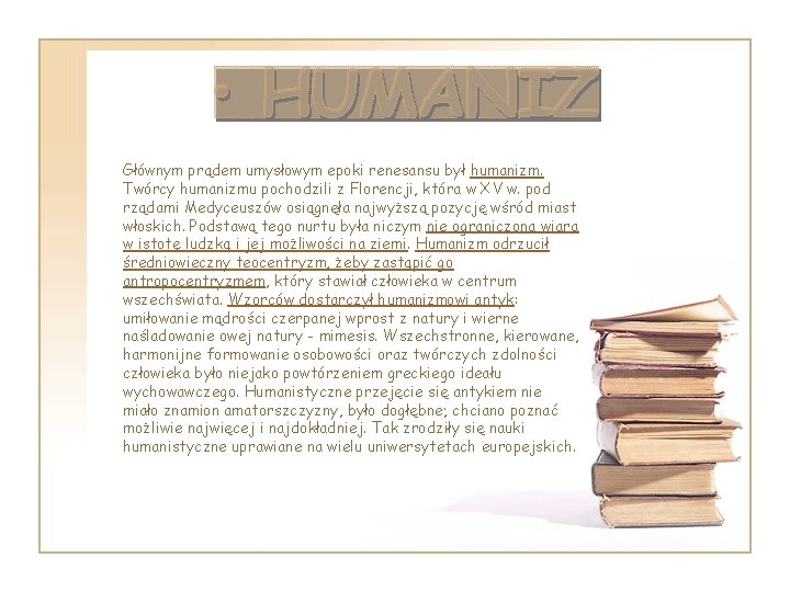 Głównym prądem umysłowym epoki renesansu był humanizm. Twórcy humanizmu pochodzili z Florencji, która w