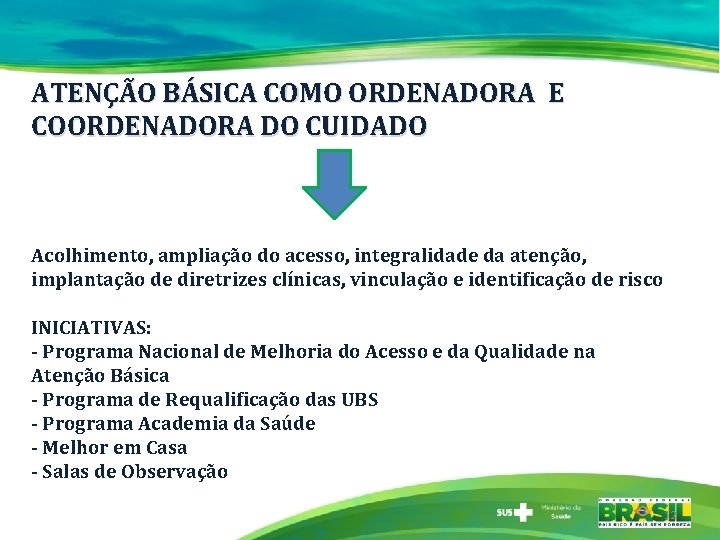 ATENÇÃO BÁSICA COMO ORDENADORA E COORDENADORA DO CUIDADO Acolhimento, ampliação do acesso, integralidade da