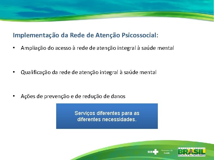 Implementação da Rede de Atenção Psicossocial: • Ampliação do acesso à rede de atenção