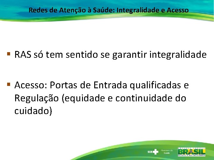 Redes de Atenção à Saúde: Integralidade e Acesso § RAS só tem sentido se